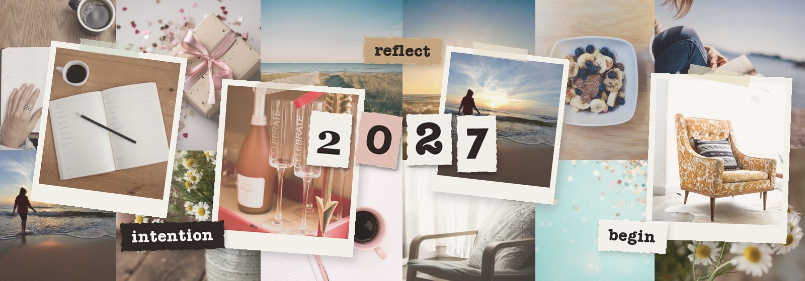 Collage of a journal, a sunrise walk on the beach, celebration glasses and a calm home, with the words intention, reflect and begin and cut-out letters spelling 2027