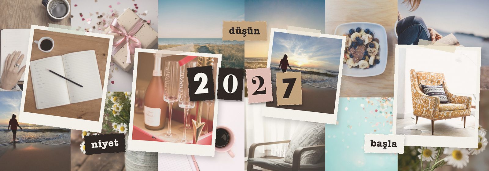 Bir defter, sahilde gün doğumu yürüyüşü, kutlama kadehleri ve sakin bir ev görsellerinden oluşan kolaj; niyet, düşün ve başla yazıları ve 2027 yazan kesik harfler